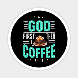 God first then coffee Magnet